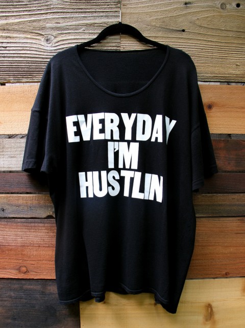 Everyday I am Hustlin